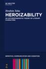 Heroizability : An Anthroposemiotic Theory of Literary Characters - eBook