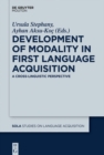 Development of Modality in First Language Acquisition : A Cross-Linguistic Perspective - eBook