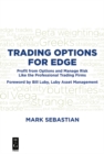 Trading Options for Edge : Profit from Options and Manage Risk like the Professional Trading Firms - eBook