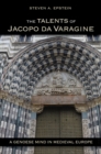 The Talents of Jacopo da Varagine : A Genoese Mind in Medieval Europe - Book