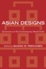 Asian Designs : Governance in the Contemporary World Order - Book