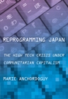 Reprogramming Japan : The High Tech Crisis under Communitarian Capitalism - Book