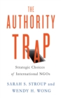 The Authority Trap : Strategic Choices of International NGOs - Book