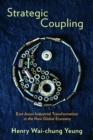 Strategic Coupling : East Asian Industrial Transformation in the New Global Economy - Book