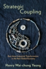 Strategic Coupling : East Asian Industrial Transformation in the New Global Economy - Book
