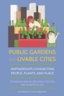 Public Gardens and Livable Cities : Partnerships Connecting People, Plants, and Place - Book