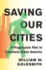 Saving Our Cities : A Progressive Plan to Transform Urban America - Book