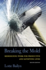 Breaking the Mold : Redesigning Work for Productive and Satisfying Lives - eBook