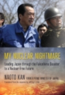 My Nuclear Nightmare : Leading Japan through the Fukushima Disaster to a Nuclear-Free Future - Book