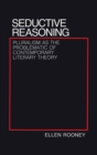 Seductive Reasoning : Pluralism as the Problematic of Contemporary Literary Theory - eBook