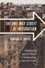 The One-Way Street of Integration : Fair Housing and the Pursuit of Racial Justice in American Cities - Book
