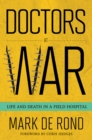 The Doctors at War : Life and Death in a Field Hospital - eBook