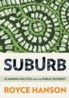 Suburb : Planning Politics and the Public Interest - eBook