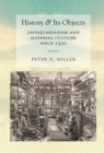 History and Its Objects : Antiquarianism and Material Culture since 1500 - eBook