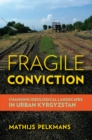 Fragile Conviction : Changing Ideological Landscapes in Urban Kyrgyzstan - eBook