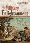 The Military Enlightenment : War and Culture in the French Empire from Louis XIV to Napoleon - Book