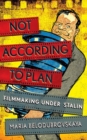 Not According to Plan : Filmmaking under Stalin - Book