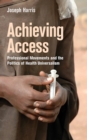 Achieving Access : Professional Movements and the Politics of Health Universalism - Book