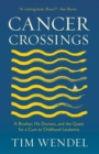 The Cancer Crossings : A Brother, His Doctors, and the Quest for a Cure to Childhood Leukemia - eBook