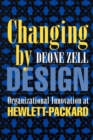 Changing by Design : Organizational Innovation at Hewlett-Packard - eBook