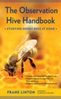 The Observation Hive Handbook : Studying Honey Bees at Home - eBook
