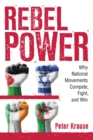 Rebel Power : Why National Movements Compete, Fight, and Win - eBook