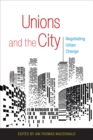 Unions and the City : Negotiating Urban Change - eBook