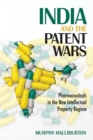 India and the Patent Wars : Pharmaceuticals in the New Intellectual Property Regime - Book