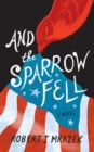 And the Sparrow Fell : A Novel - Book