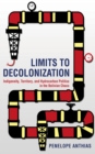 Limits to Decolonization : Indigeneity, Territory, and Hydrocarbon Politics in the Bolivian Chaco - Book