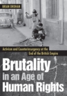 Brutality in an Age of Human Rights : Activism and Counterinsurgency at the End of the British Empire - Book