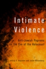 Intimate Violence : Anti-Jewish Pogroms on the Eve of the Holocaust - Book
