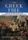 The Greek Fire : American-Ottoman Relations and Democratic Fervor in the Age of Revolutions - Book