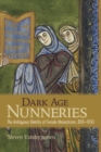 Dark Age Nunneries : The Ambiguous Identity of Female Monasticism, 800-1050 - Book