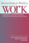 Researching the World of Work : Strategies and Methods in Studying Industrial Relations - eBook