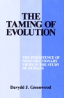 The Taming of Evolution : The Persistence of Nonevolutionary Views in the Study of Humans - Book