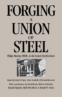 Forging a Union of Steel : Philip Murray, SWOC, and the United Steelworkers - eBook