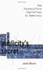 Publicity's Secret : How Technoculture Capitalizes on Democracy - eBook