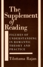 The Supplement of Reading : Figures of Understanding in Romantic Theory and Practice - eBook