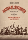 National Secession : Persuasion and Violence in Independence Campaigns - Book