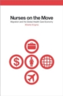 The Nurses on the Move : Migration and the Global Health Care Economy - eBook