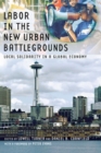 Labor in the New Urban Battlegrounds : Local Solidarity in a Global Economy - eBook