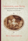 Convents and Nuns in Eighteenth-Century French Politics and Culture - eBook