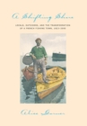 A Shifting Shore : Locals, Outsiders, and the Transformation of a French Fishing Town, 1823-2000 - eBook