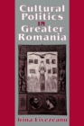 Cultural Politics in Greater Romania : Regionalism, Nation Building, and Ethnic Struggle, 1918-1930 - eBook