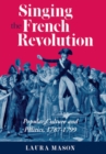 Singing the French Revolution : Popular Culture and Politics, 1787-1799 - eBook