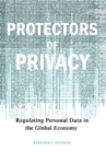 Protectors of Privacy : Regulating Personal Data in the Global Economy - eBook