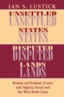 The Unsettled States, Disputed Lands : Britain and Ireland, France and Algeria, Israel and the West Bank-Gaza - eBook
