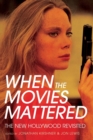 When the Movies Mattered : The New Hollywood Revisited - Book