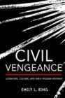 Civil Vengeance : Literature, Culture, and Early Modern Revenge - Book